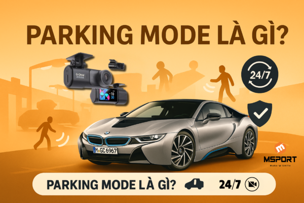 Parking Mode Là Gì? Bí Quyết Bảo Vệ Xế Yêu 24/7!