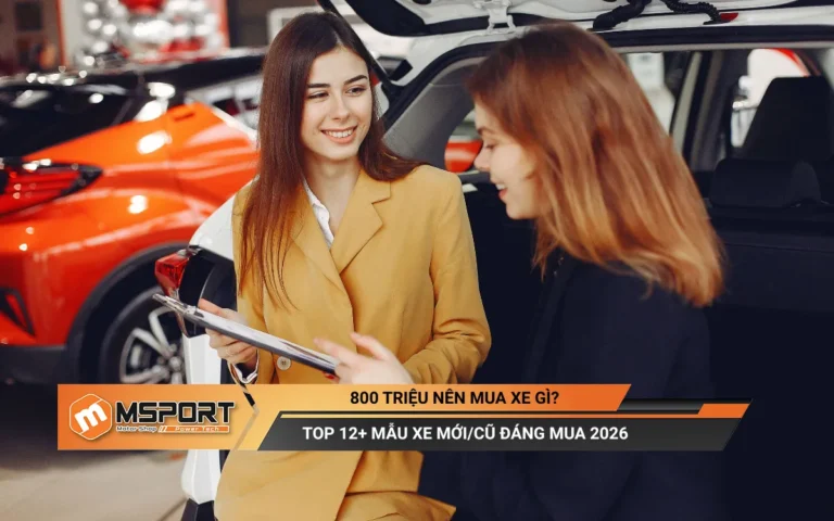 800 triệu nên mua xe gì? Top 12+ mẫu xe đáng mua 2026