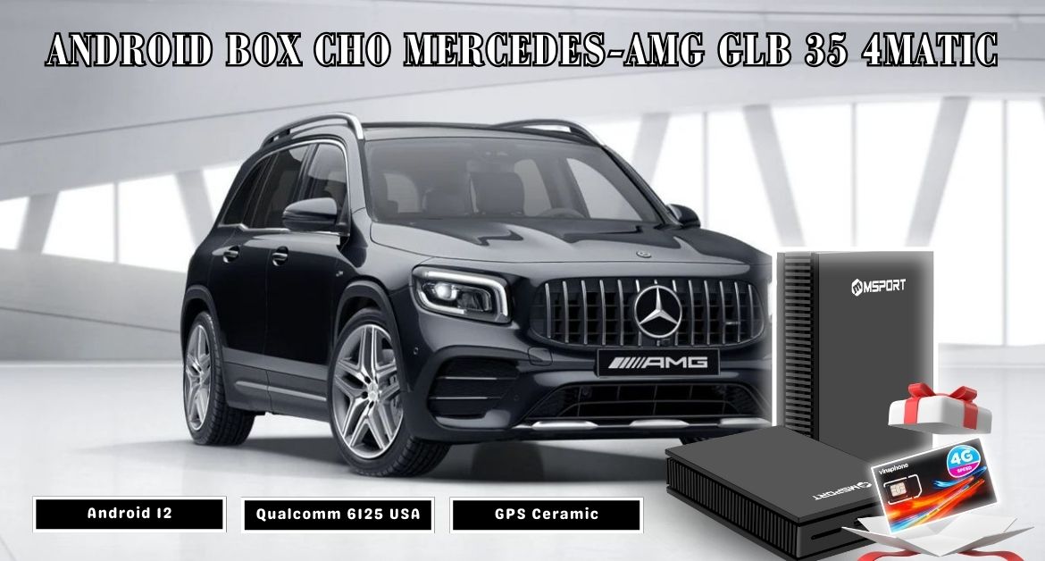 Android Box cho Mercedes-AMG GLB 35 4MATIC