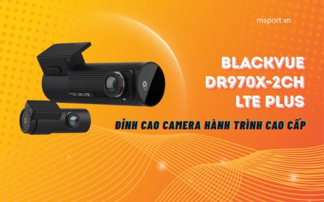 BlackVue DR970X-2CH LTE Plus – Đỉnh cao camera hành trình cao cấp