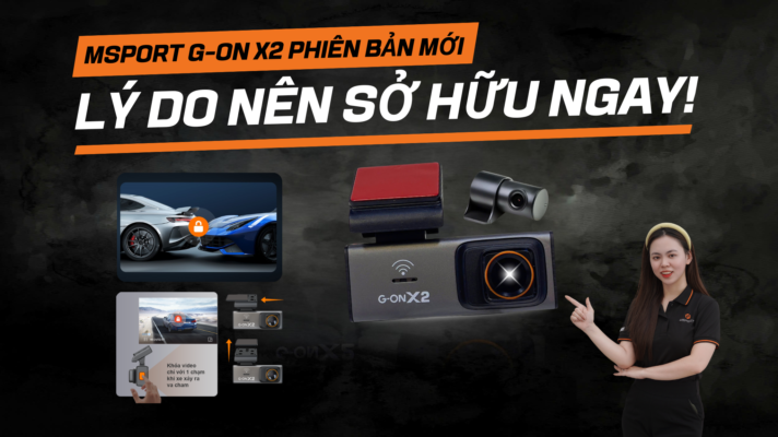 Camera Hành Trình MSport G-ON X2 Phiên Bản Mới: Nâng Cấp Đỉnh Cao Nhưng Giá Không Thay Đổi, Lý Do Nên Sở Hữu Ngay!