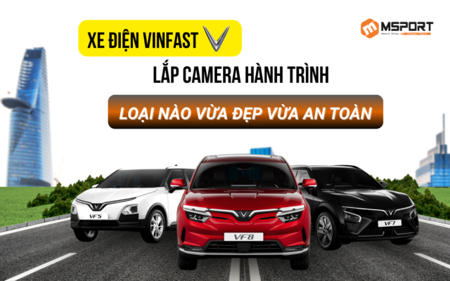 Xe điện VinFast lắp camera hành trình gì để vừa đẹp vừa an toàn