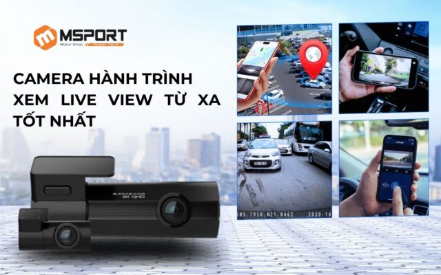 Camera hành trình xem Live View từ xa tốt nhất