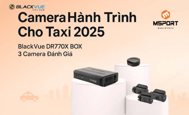 Camera Hành Trình Cho Taxi 2025: BlackVue DR770X BOX 3 Camera Đánh Giá