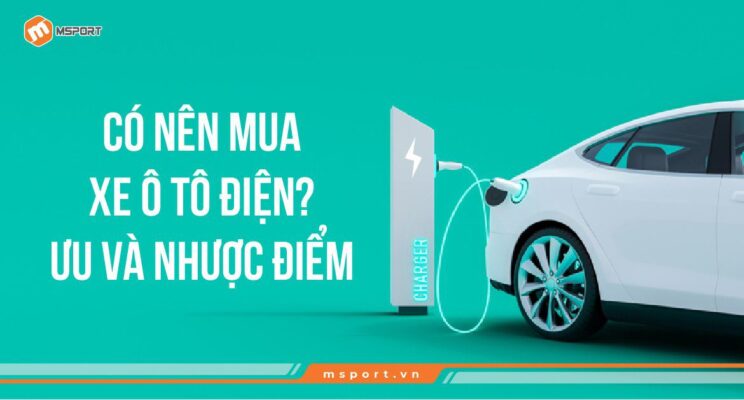 Có nên mua xe ô tô điện? Ưu và nhược điểm