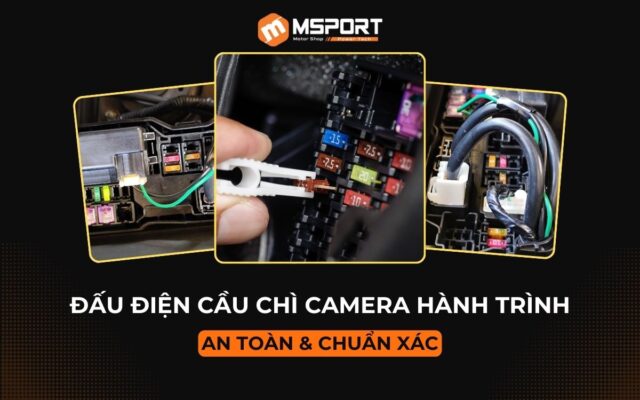 Đấu điện cầu chì camera hành trình an toàn & chuẩn xác