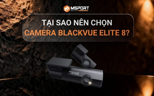 Tại sao nên chọn camera BlackVue Elite 8?