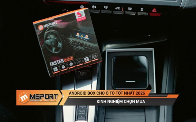 Android Box Cho Ô Tô Tốt Nhất 2026 | Kinh Nghiệm Chọn Mua