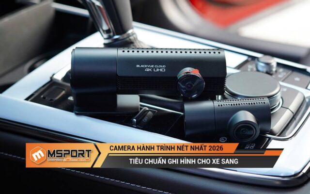 Camera hành trình nét nhất 2026 | Tiêu chuẩn ghi hình cho xe sang