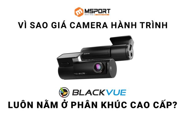 Vì sao giá camera hành trình BlackVue luôn nằm ở phân khúc cao cấp?