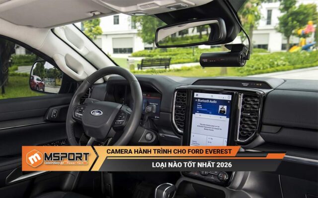 Camera hành trình cho Ford Everest loại nào tốt nhất 2026