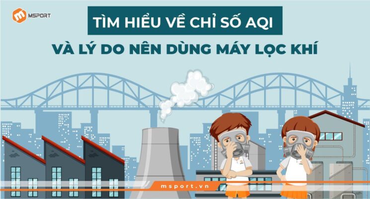 Tìm hiểu về chỉ số AQI và lý do nên dùng Máy lọc khí