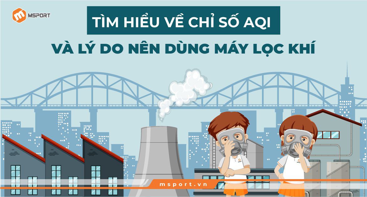 Tìm hiểu về chỉ số AQI và lý do nên dùng Máy lọc khí