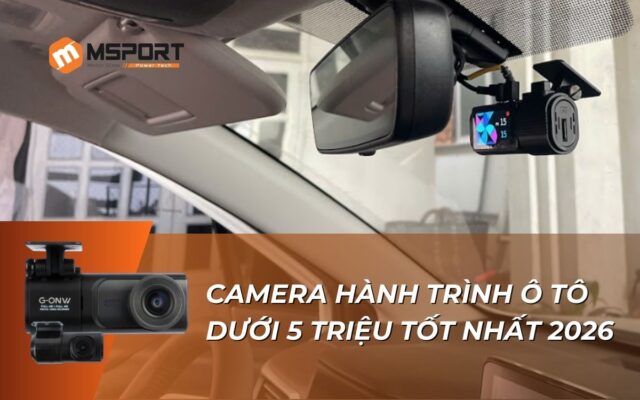 CAMERA HÀNH TRÌNH Ô TÔ DƯỚI 5 TRIỆU TỐT NHẤT 2026