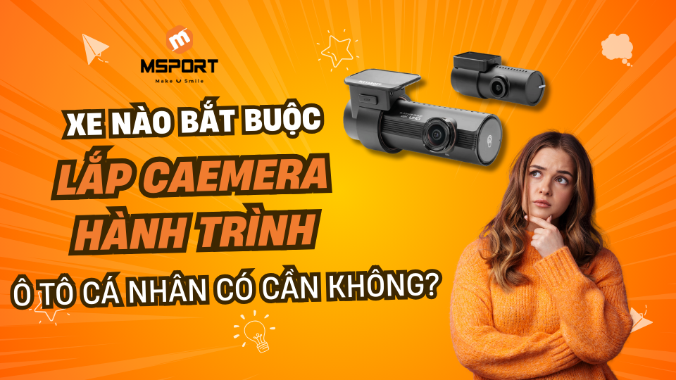 Camera hành trình: Xe nào bắt buộc lắp (≥9 chỗ, container)? Ô tô cá nhân có cần không?