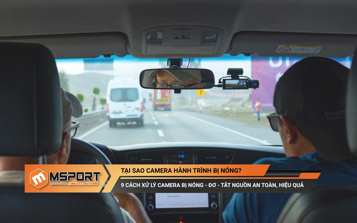 Tại sao camera hành trình bị nóng khi hoạt động? Cách xử lý an toàn, hiệu quả!