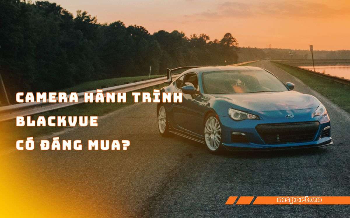Camera Hành Trình BlackVue: Có đáng mua?