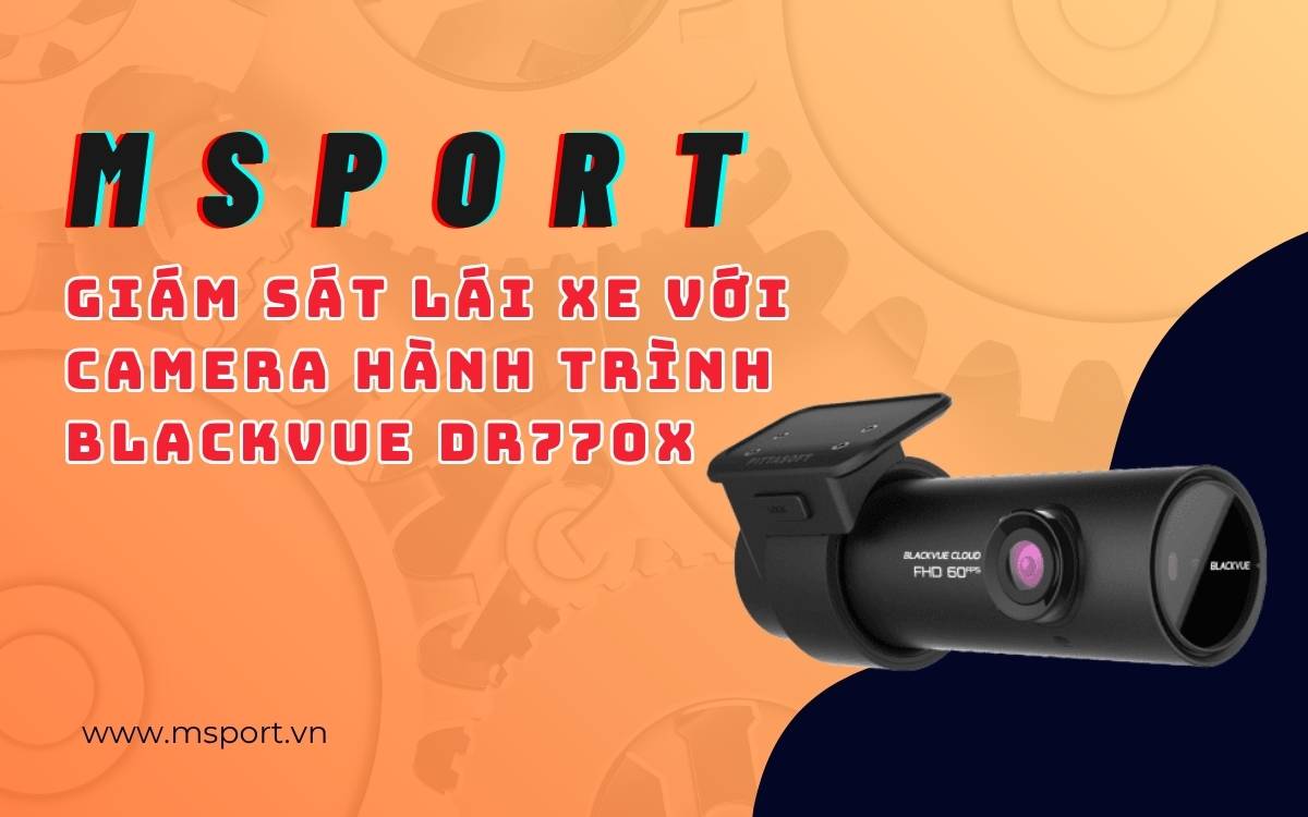 Giám sát lái xe với camera hành trình Blackvue DR770X
