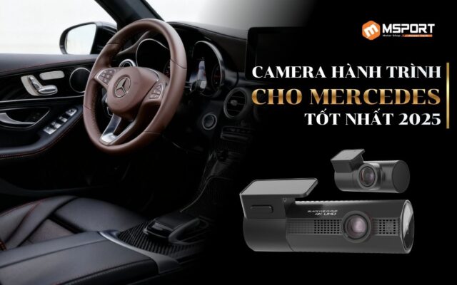 Camera Hành Trình Cho Mercedes Tốt Nhất 2025