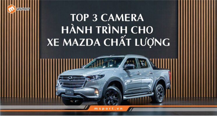 Top 3 camera hành trình cho xe Mazda chất lượng