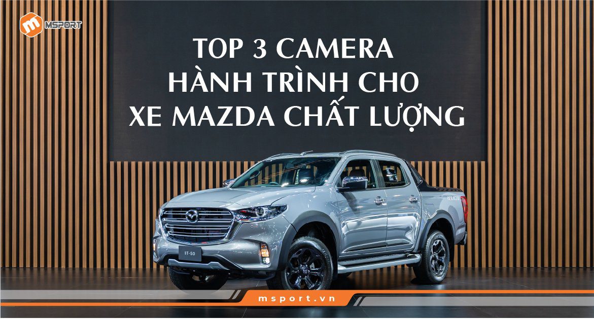 Top 3 camera hành trình cho xe Mazda chất lượng