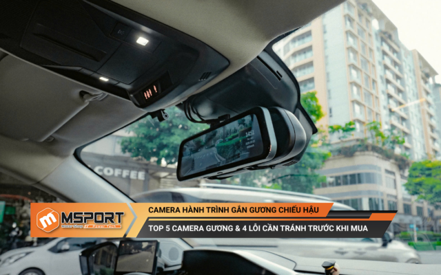 Camera hành trình gắn gương chiếu hậu: Top 5 & 4 lỗi cần tránh trước khi mua