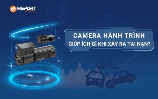 Camera Hành Trình Giúp Ích Gì Khi Xảy Ra Tai Nạn