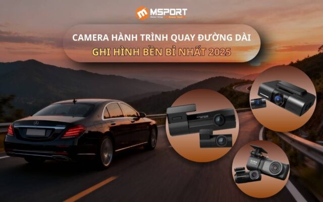 Camera hành trình quay đường dài: ghi hình bền bỉ nhất 2025
