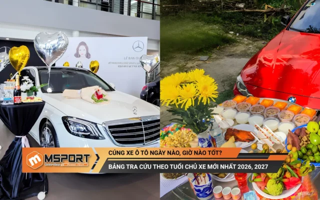 Cúng xe ô tô ngày nào, giờ nào tốt? Bảng tra cứu theo tuổi chủ xe mới nhất 2026, 2027