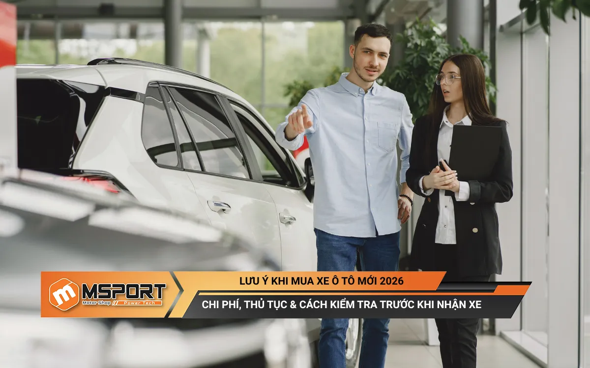 Lưu ý khi mua xe ô tô mới: Chi phí, thủ tục và checklist nhận xe 2026