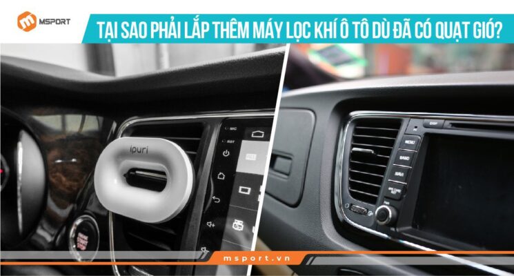 Tại sao phải lắp thêm máy lọc khí ô tô dù đã có quạt gió?