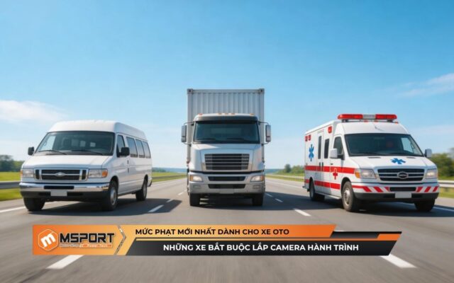 Những Xe Bắt Buộc Lắp Camera Hành Trình & Mức Phạt Mới Nhất