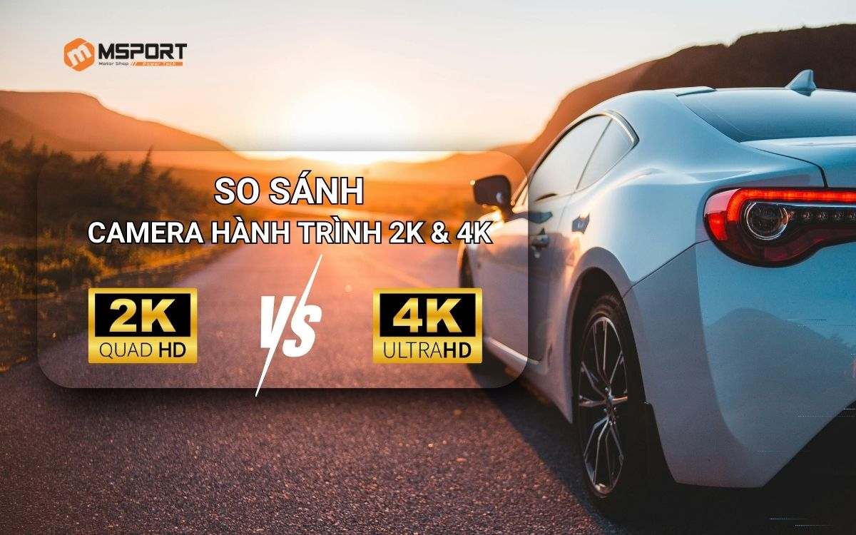 So sánh camera hành trình 2K & 4K