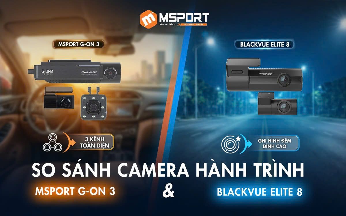 So Sánh Camera Hành Trình MSPORT G-ON 3 & BlackVue Elite 8