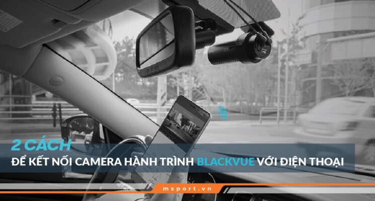 2 cách kết nối camera hành trình Blackvue với điện thoại