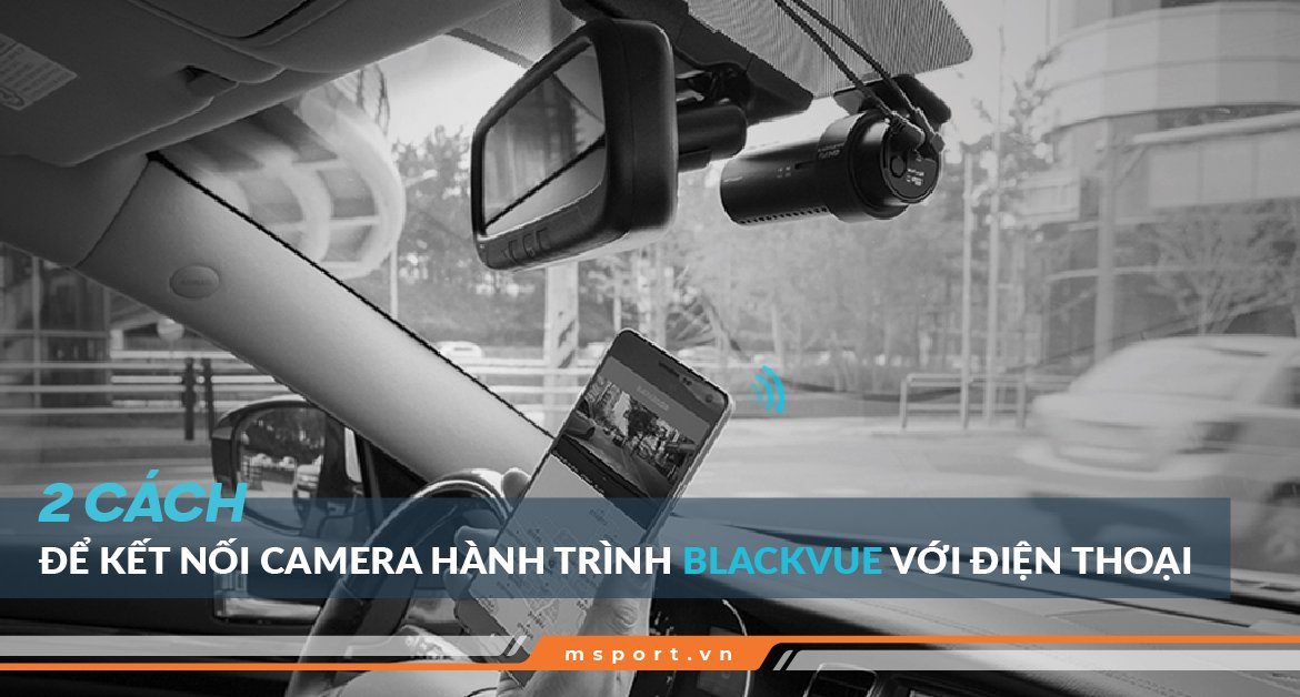 2 cách kết nối camera hành trình Blackvue với điện thoại