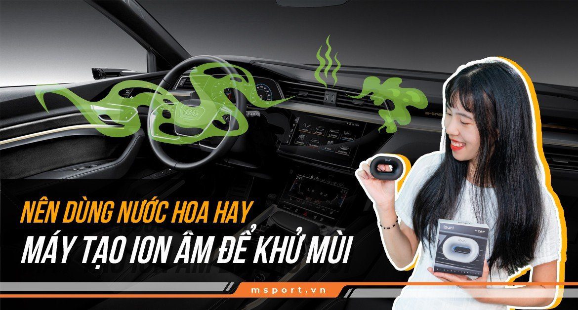 Nên dùng máy tạo ion âm hay nước hoa để khử mùi cho ô tô?